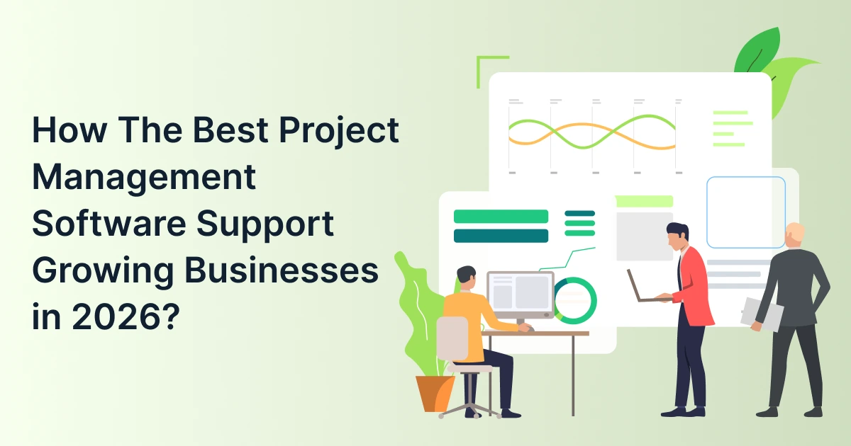 How The Best Project Management Software Support Growing Businesses in 2026?