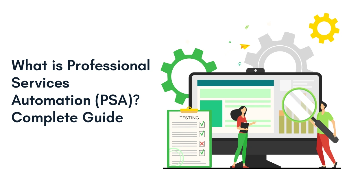 What is Professional Services Automation (PSA)? Complete Guide