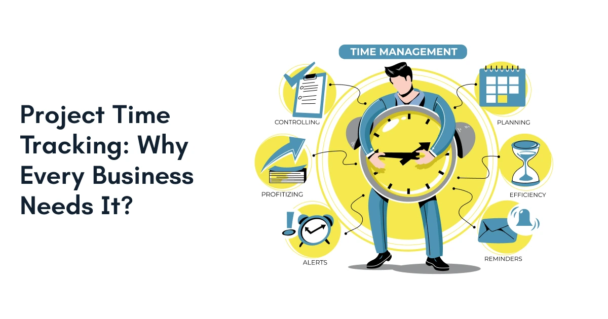 Project Time Tracking: Why Every Business Needs It?